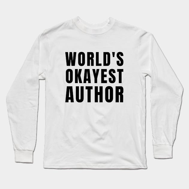 World's Okayest Author Long Sleeve T-Shirt by Textee Store